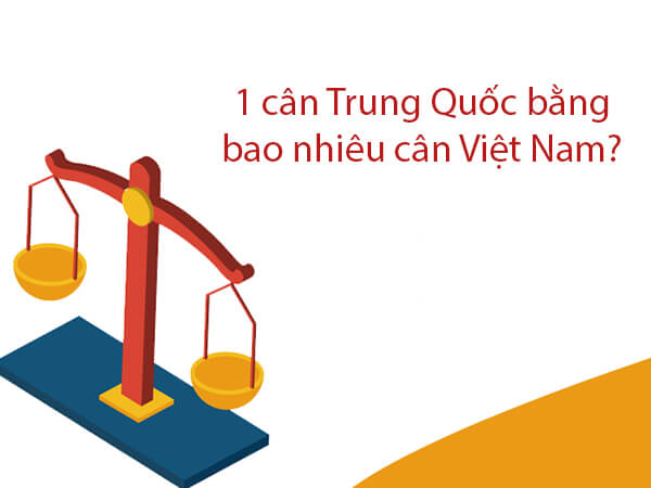 1 cân Trung Quốc bằng bao nhiêu cân Việt Nam? Đơn vị quy đổi