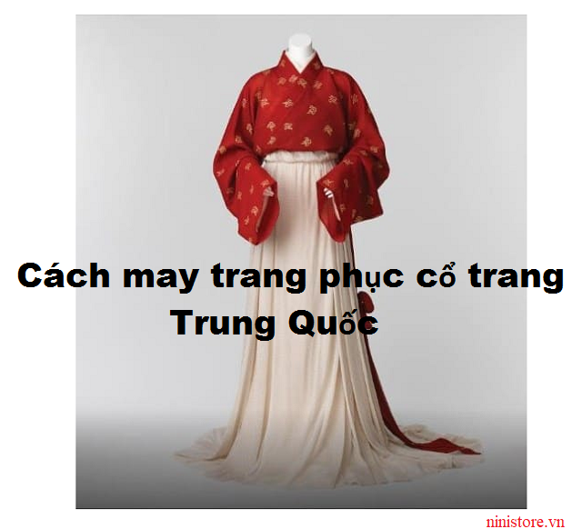 Hướng dẫn may trang phục cổ trang Hán phục Trung Quốc