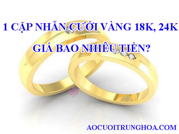 1 Cặp nhẫn cưới vàng 18k, 24k giá bao nhiêu tiền?